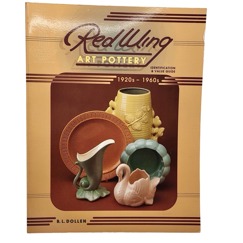 Red Wing Art Pottery ID & Value Guide 1920s-1960s by B.L.‎ Dollen